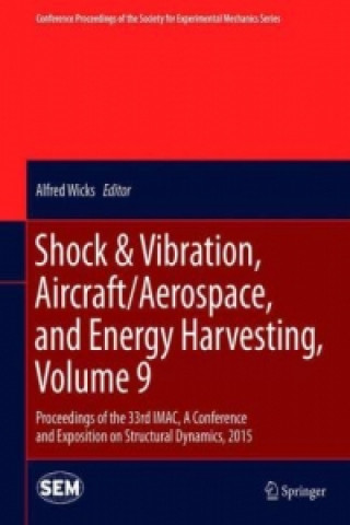 Knjiga Shock & Vibration, Aircraft/Aerospace, and Energy Harvesting, Volume 9 Alfred Wicks