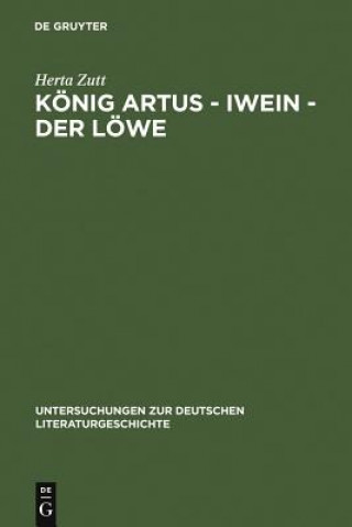 Kniha Koenig Artus - Iwein - Der Loewe Herta Zutt