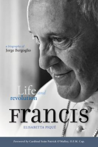 Kniha Pope Francis: Life and Revolution Elisabetta Pique