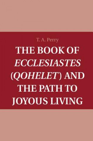 Carte Book of Ecclesiastes (Qohelet) and the Path to Joyous Living T. A. Perry
