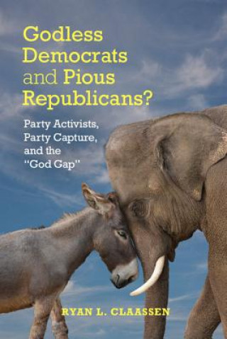 Kniha Godless Democrats and Pious Republicans? Ryan L. Claassen