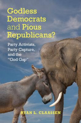 Kniha Godless Democrats and Pious Republicans? Ryan L. Claassen