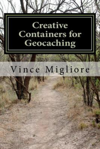 Könyv Creative Containers for Geocaching Vince Migliore
