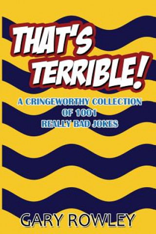 Könyv That's Terrible! A Cringeworthy Collection of 1001 Really Bad Jokes Gary Rowley