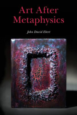 Kniha Art After Metaphysics John David Ebert