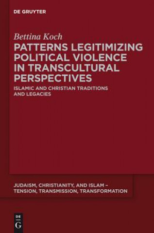 Knjiga Patterns Legitimizing Political Violence in Transcultural Perspectives Bettina Koch