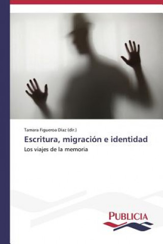 Livre Escritura, migracion e identidad Figueroa Diaz (Dir ) Tamara