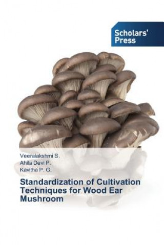 Kniha Standardization of Cultivation Techniques for Wood Ear Mushroom S Veeralakshmi