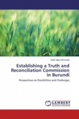 Kniha Establishing a Truth and Reconciliation Commission in Burundi Sixte Vigny Nimuraba