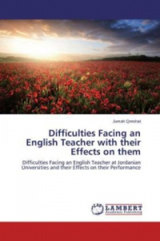 Könyv Difficulties Facing an English Teacher with their Effects on them Jumah Qreshat