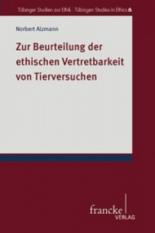 Könyv Zur Beurteilung der ethischen Vertretbarkeit von Tierversuchen Norbert Alzmann
