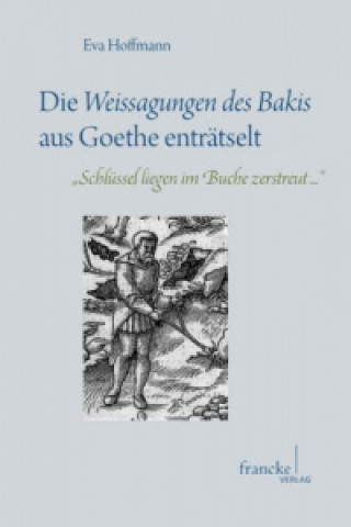 Könyv Die 'Weissagungen des Bakis' aus Goethe enträtselt Eva Hoffmann