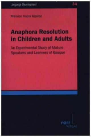 Kniha Anaphora Resolution in Children and Adults Maialen Iraola Azpiroz