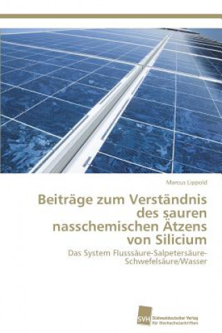 Kniha Beitrage zum Verstandnis des sauren nasschemischen AEtzens von Silicium Lippold Marcus