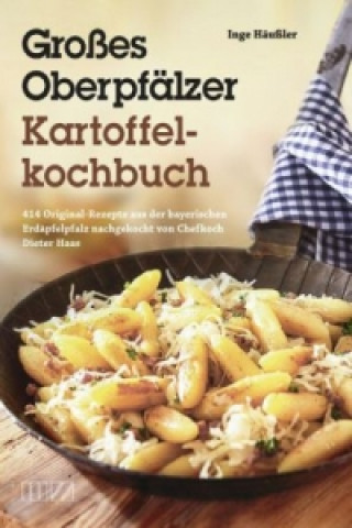 Könyv Großes Oberpfälzer Kartoffelkochbuch Inge Häußler