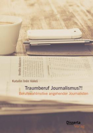 Könyv Traumberuf Journalistin?! Berufswahlmotive im Journalismus Katalin Iren Vale