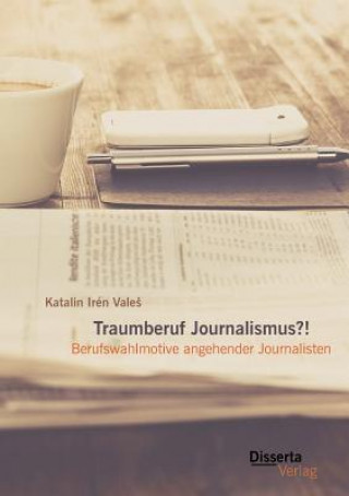 Kniha Traumberuf Journalistin?! Berufswahlmotive im Journalismus Katalin Iren Vale