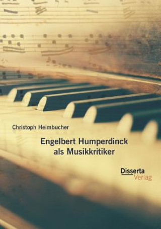 Könyv Engelbert Humperdinck als Musikkritiker Christoph Heimbucher