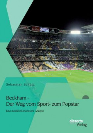 Kniha Beckham - Der Weg vom Sport- zum Popstar Sebastian Schutz