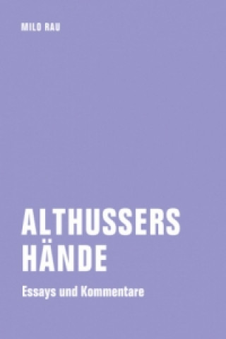 Kniha Althussers Hände Milo Rau