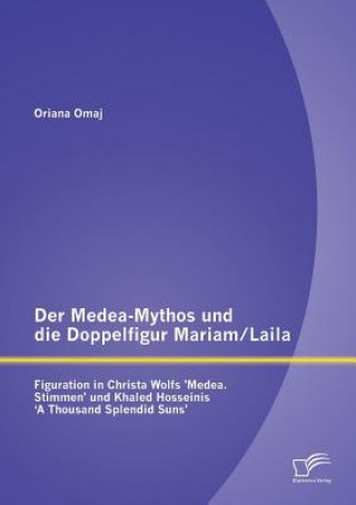 Carte Medea-Mythos und die Doppelfigur Mariam/Laila Oriana Omaj