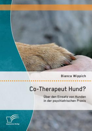 Könyv Co-Therapeut Hund? UEber den Einsatz von Hunden in der psychiatrischen Praxis Bianca Wippich