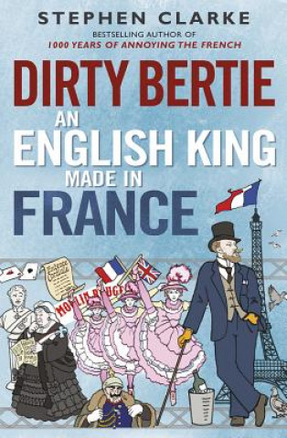 Книга Dirty Bertie: An English King Made in France Stephen Clarke