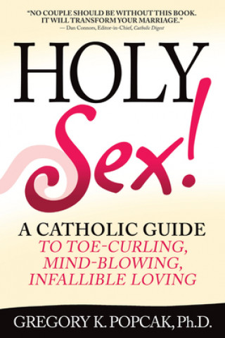 Könyv Holy Sex! Gregory K Popcak