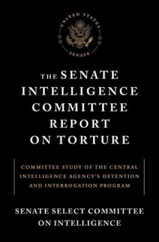 Książka Senate Intelligence Committee Report On Torture Senate Select Committee on Intelligence