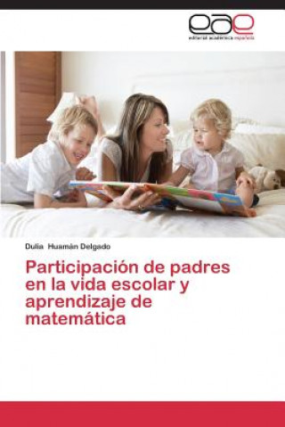 Buch Participacion de padres en la vida escolar y aprendizaje de matematica Huaman Delgado Dulia