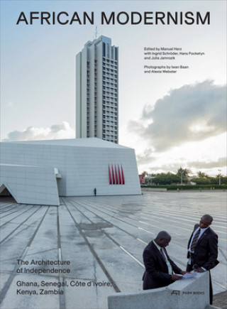 Carte African Modernism - The Architecture of Independence. Ghana, Senegal,Cote d'Ivoire, Kenya, Zambia Manuel Herz
