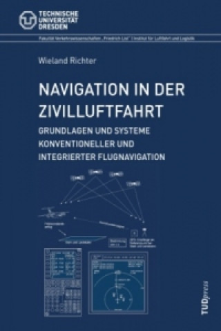 Carte Navigation in der Zivilluftfahrt: Grundlagen und Systeme konventioneller und integrierter Flugnavigation Wieland Richter