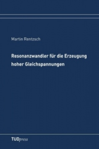 Książka Resonanzwandler für die Erzeugung hoher Gleichspannungen Martin Rentzsch