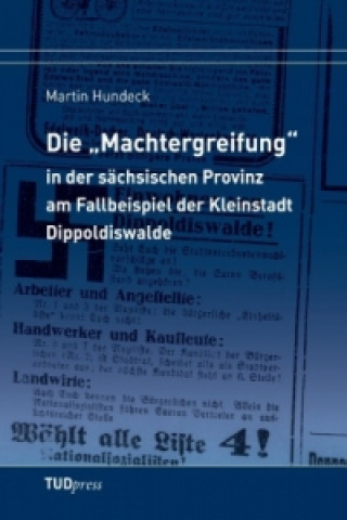 Książka Die "Machtergreifung" in der sächsischen Provinz am Fallbeispiel der Kleinstadt Dippoldiswalde Martin Hundeck