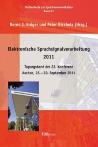 Livre Elektronische Sprachsignalverarbeitung 2011. Tagungsband der 22. Konferenz.Aachen, 28. - 30. September 2011 Bernd J. Kröger