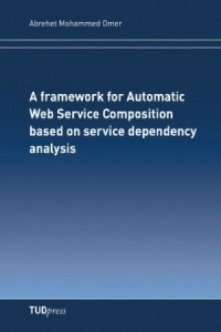 Buch A framework for Automatic Web Service Composition based on service dependency analysis Abrehet Mohammed Omer