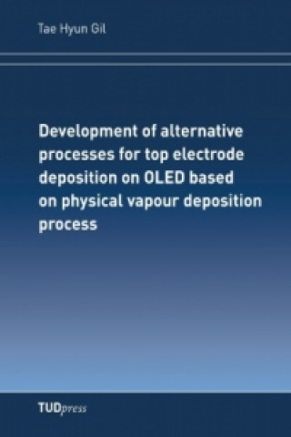 Książka Development of alternative processes for top electrode deposition on OLED based on physical vapour depositionprocess Tae Hyun Gil