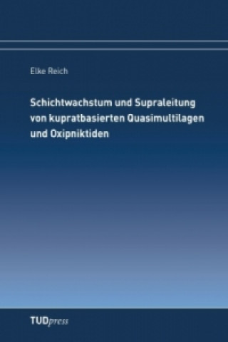 Kniha Schichtwachstum und Supraleitung von kupratbasierten Quasimultilagen und Oxipniktiden Elke Reich