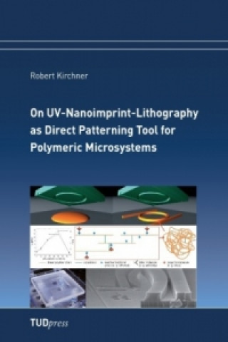 Kniha On UV-Nanoimprint-Lithography as Direct Patterning Tool for Polymeric Microsystems Robert Kirchner