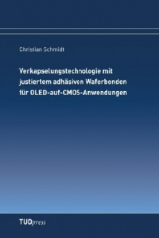 Carte Verkapselungstechnologie mit justiertem adhäsiven Waferbonden für OLED-auf-CMOS-Anwendungen Christian Schmidt