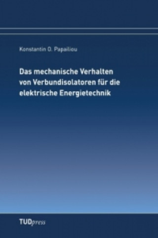 Kniha Das mechanische Verhalten von Verbundisolatoren für die elektrische Energietechnik Konstantin O. Papailiou