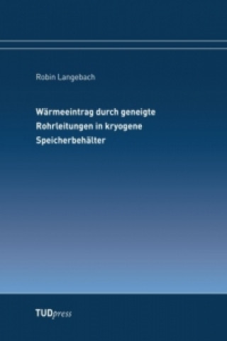 Book Wärmeeintrag durch geneigte Rohrleitungen in kryogene Speicherbehälter Robin Langebach