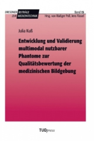 Kniha Entwicklung und Validierung multimodal nutzbarer Phantome zur Qualitätsbewertung der medizinischen Bildgebung Julia Kuß