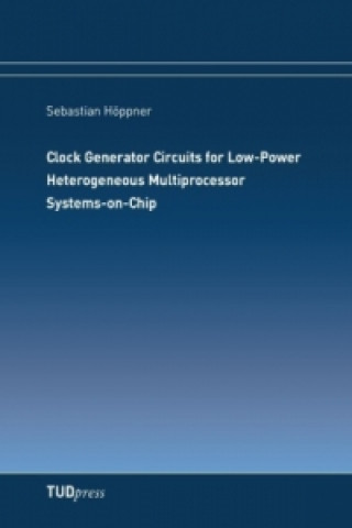 Knjiga Clock Generator Circuits for Low-Power Heterogeneous Multiprocessor Systems-on-Chip Sebastian Höppner
