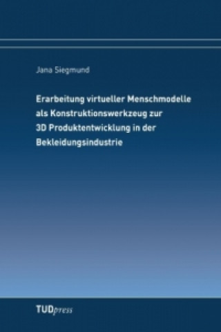 Книга Erarbeitung virtueller Menschmodelle als Konstruktionswerkzeug zur 3D Produktentwicklung in der Bekleidungsindustrie Jana Siegmund