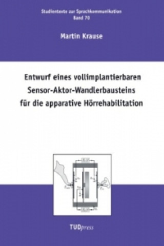 Könyv Entwurf eines vollimplantierbaren Sensor-Aktor-Wandlerbausteins für die apparative Hörrehabilitation Martin Krause