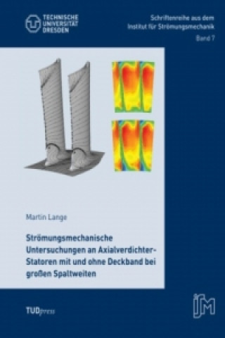Könyv Strömungsmechanische Untersuchungen an Axialverdichter-Statoren mit und ohne Deckband bei großen Spaltweiten Martin Lange