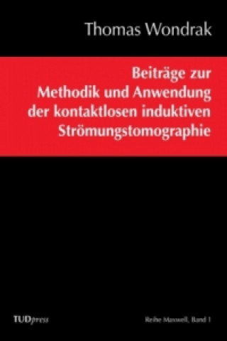 Könyv Beiträge zur Methodik und Anwendung der kontaktlosen induktiven Strömungstomographie Thomas Wondrak