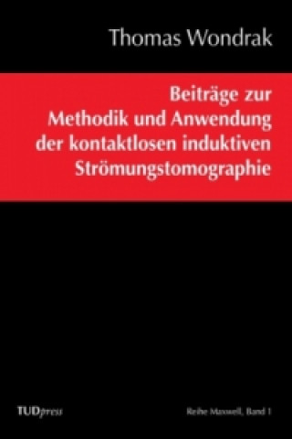 Kniha Beiträge zur Methodik und Anwendung der kontaktlosen induktiven Strömungstomographie Thomas Wondrak