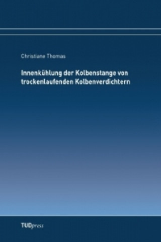 Kniha Innenkühlung der Kolbenstange von trockenlaufenden Kolbenverdichtern Christiane Thomas